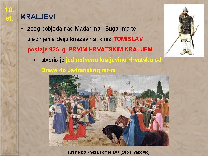 10. st. KRALJEVI • zbog pobjeda nad Mađarima i Bugarima te ujedinjenja dviju kneževina,