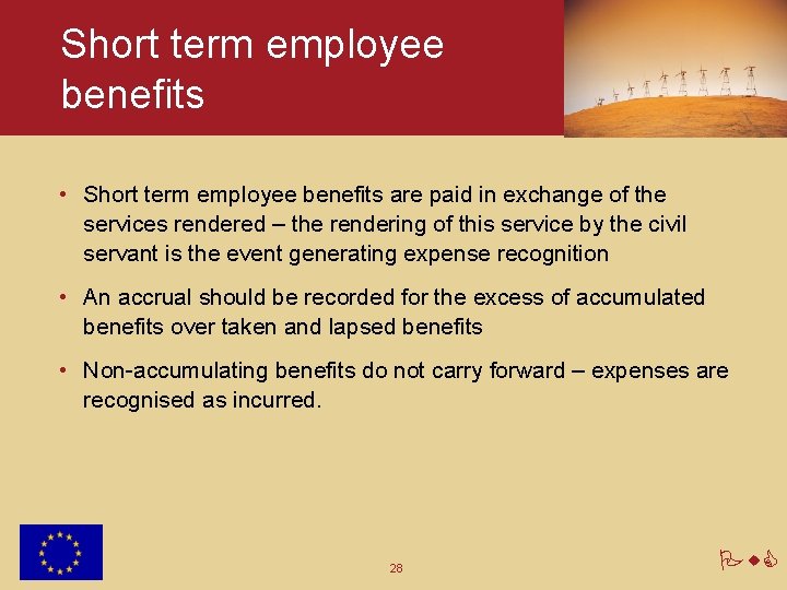 Short term employee benefits • Short term employee benefits are paid in exchange of