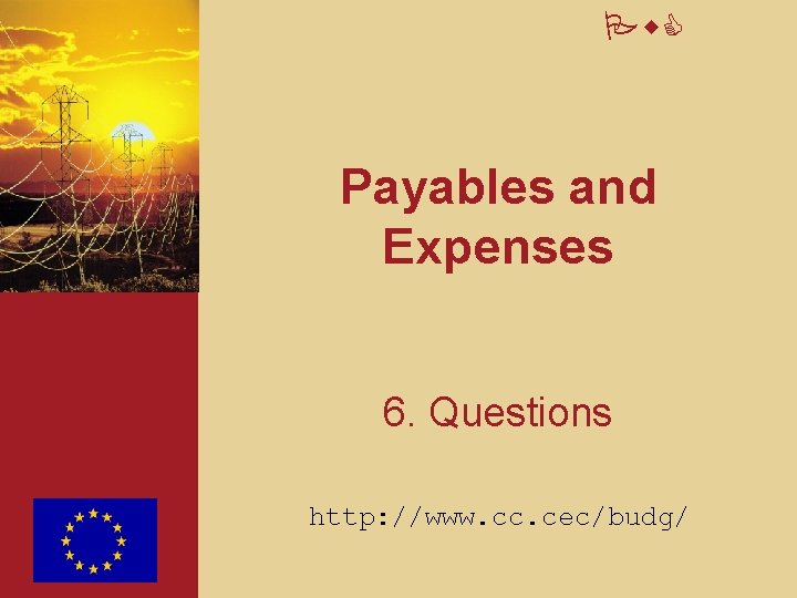 Pw. C Payables and Expenses 6. Questions http: //www. cc. cec/budg/ 