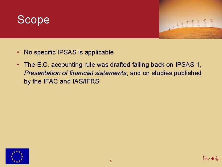 Scope • No specific IPSAS is applicable • The E. C. accounting rule was