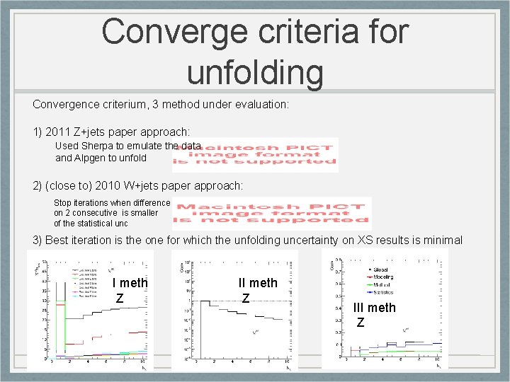 Converge criteria for unfolding Convergence criterium, 3 method under evaluation: 1) 2011 Z+jets paper