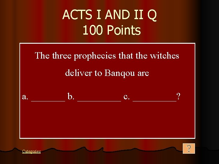 ACTS I AND II Q 100 Points The three prophecies that the witches deliver