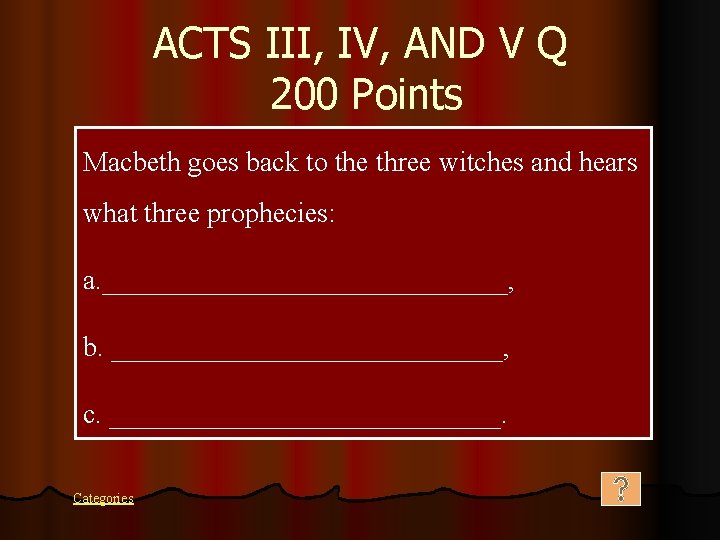 ACTS III, IV, AND V Q 200 Points Macbeth goes back to the three