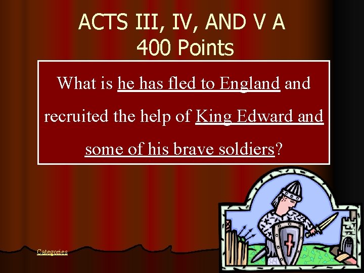 ACTS III, IV, AND V A 400 Points What is he has fled to