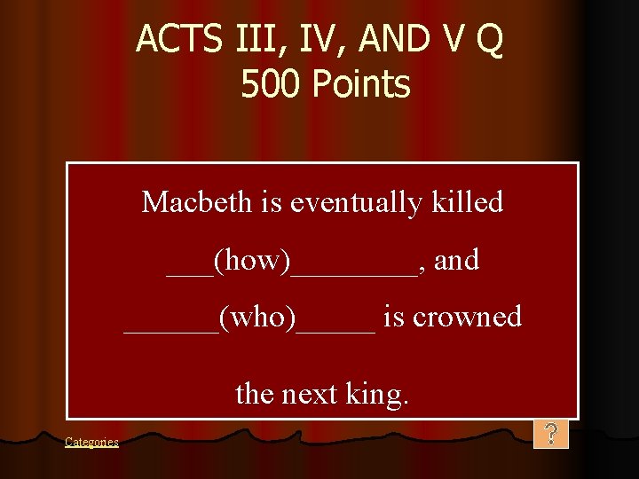 ACTS III, IV, AND V Q 500 Points Macbeth is eventually killed ___(how)____, and
