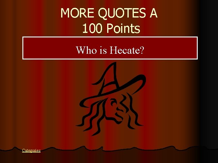 MORE QUOTES A 100 Points Who is Hecate? Categories 