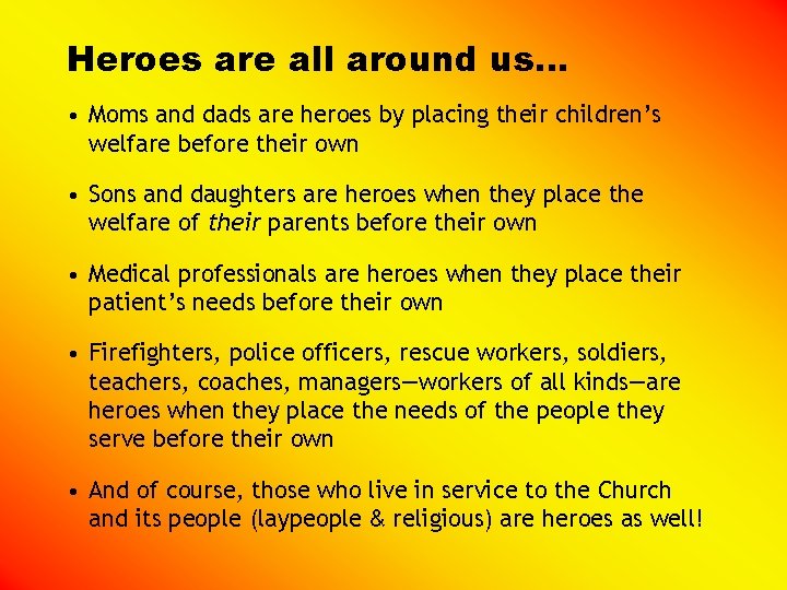 Heroes are all around us… • Moms and dads are heroes by placing their