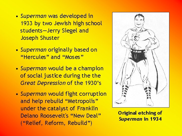  • Superman was developed in 1933 by two Jewish high school students—Jerry Siegel