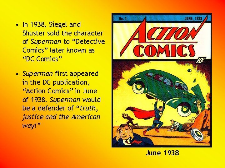  • In 1938, Siegel and Shuster sold the character of Superman to “Detective