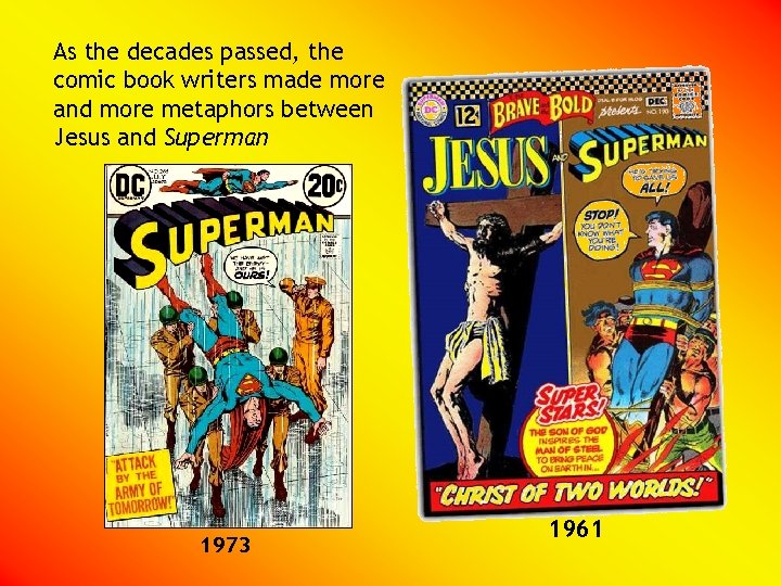 As the decades passed, the comic book writers made more and more metaphors between