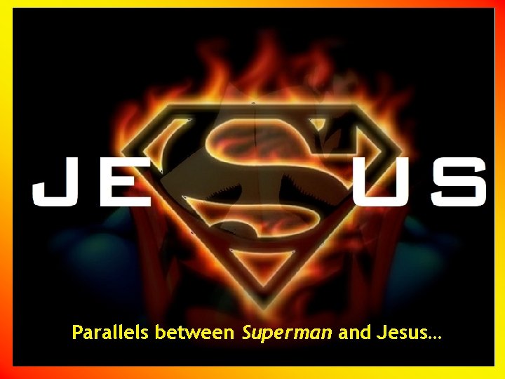 Parallels between Superman and Jesus… 