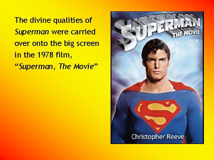 The divine qualities of Superman were carried over onto the big screen in the
