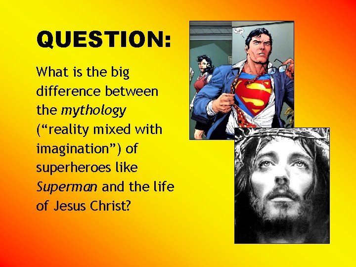 QUESTION: What is the big difference between the mythology (“reality mixed with imagination”) of