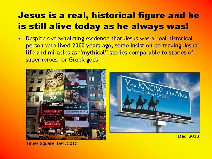 Jesus is a real, historical figure and he is still alive today as he