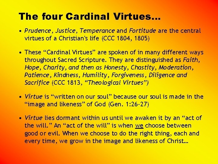 The four Cardinal Virtues… • Prudence, Justice, Temperance and Fortitude are the central virtues