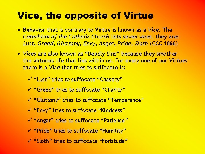 Vice, the opposite of Virtue • Behavior that is contrary to Virtue is known