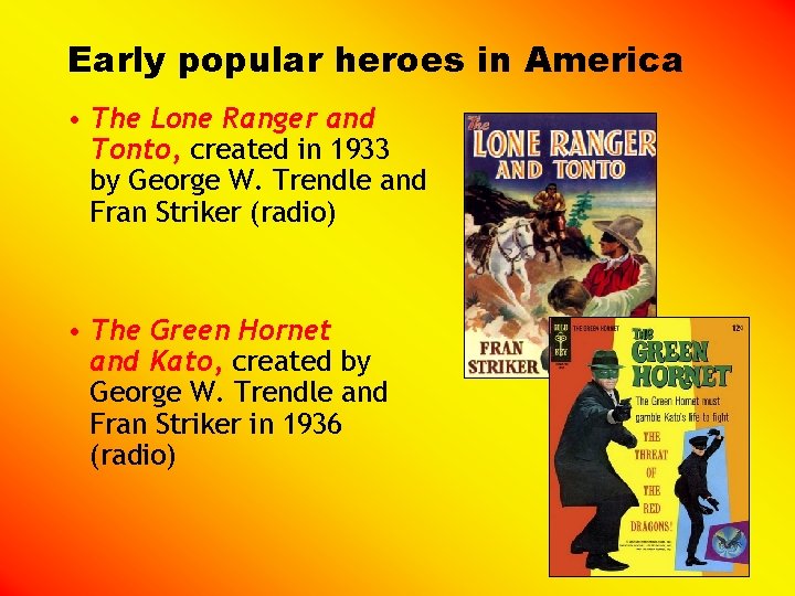 Early popular heroes in America • The Lone Ranger and Tonto, created in 1933
