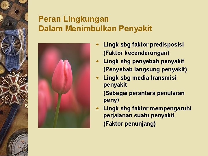 Peran Lingkungan Dalam Menimbulkan Penyakit w Lingk sbg faktor predisposisi (Faktor kecenderungan) w Lingk