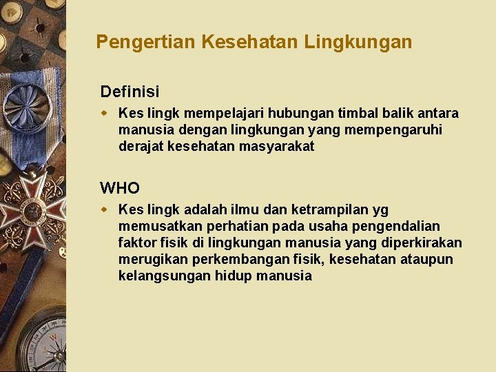 Pengertian Kesehatan Lingkungan Definisi w Kes lingk mempelajari hubungan timbal balik antara manusia dengan