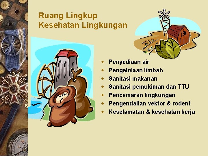 Ruang Lingkup Kesehatan Lingkungan w w w w Penyediaan air Pengelolaan limbah Sanitasi makanan