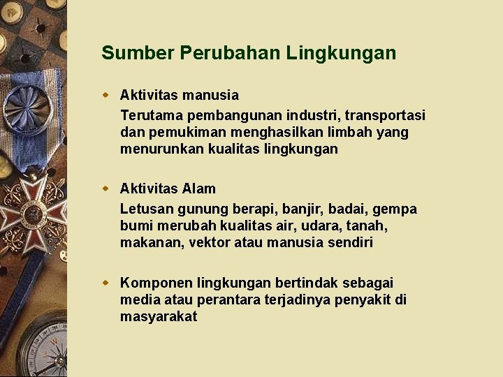 Sumber Perubahan Lingkungan w Aktivitas manusia Terutama pembangunan industri, transportasi dan pemukiman menghasilkan limbah