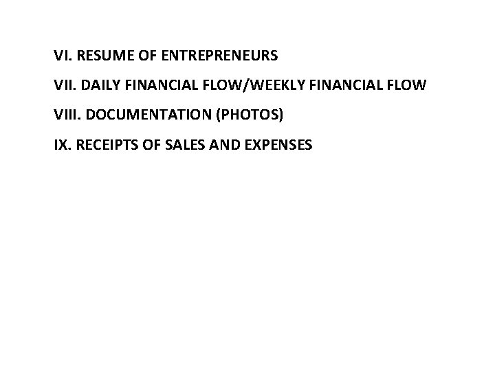 VI. RESUME OF ENTREPRENEURS VII. DAILY FINANCIAL FLOW/WEEKLY FINANCIAL FLOW VIII. DOCUMENTATION (PHOTOS) IX.
