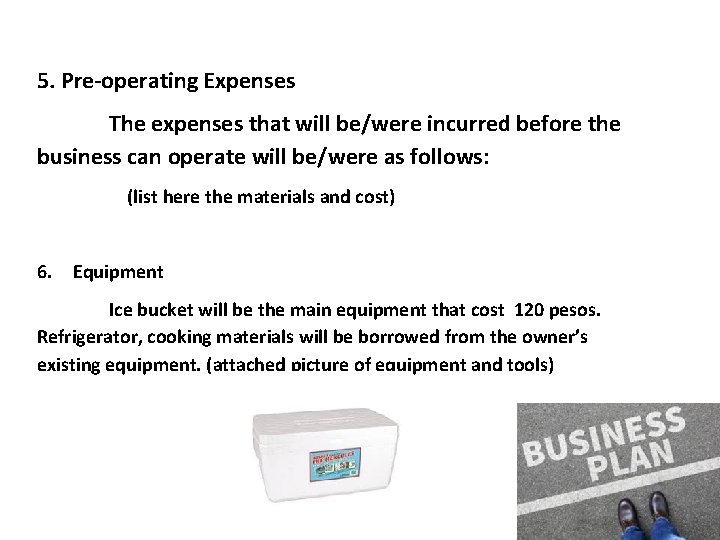 5. Pre-operating Expenses The expenses that will be/were incurred before the business can operate