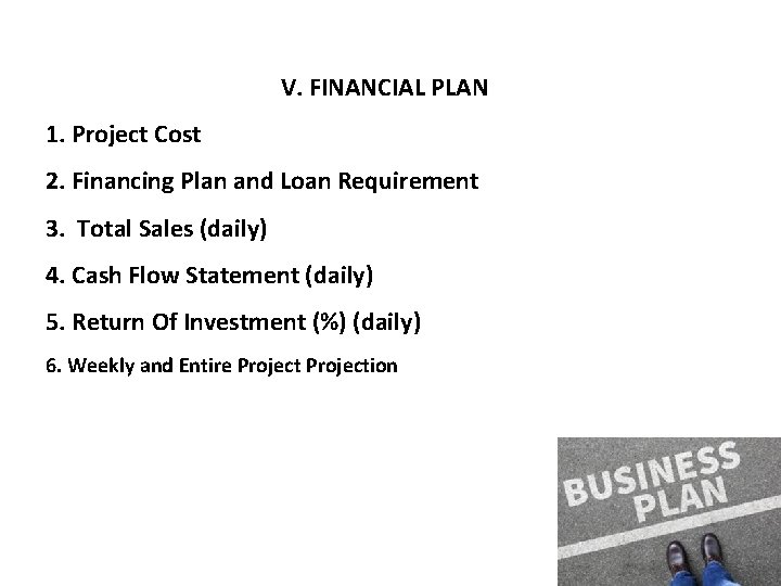 V. FINANCIAL PLAN 1. Project Cost 2. Financing Plan and Loan Requirement 3. Total