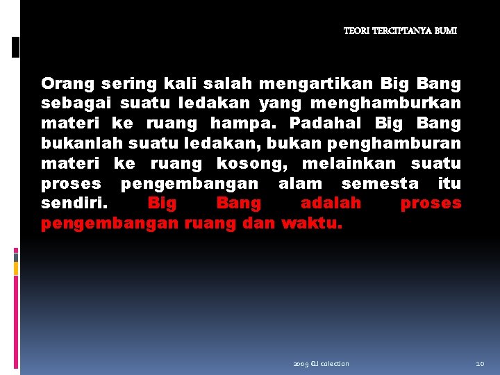 TEORI TERCIPTANYA BUMI Orang sering kali salah mengartikan Big Bang sebagai suatu ledakan yang