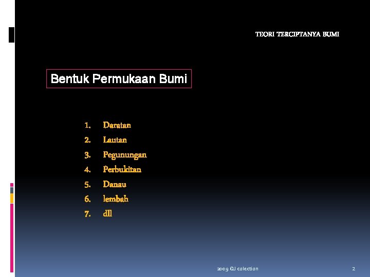 TEORI TERCIPTANYA BUMI Bentuk Permukaan Bumi 1. 2. 3. 4. 5. 6. 7. Daratan