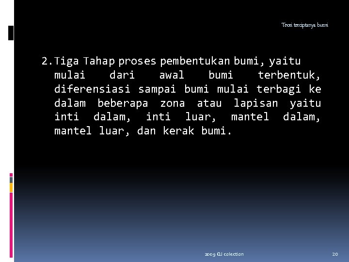 Teori terciptanya bumi 2. Tiga Tahap proses pembentukan bumi, yaitu mulai dari awal bumi