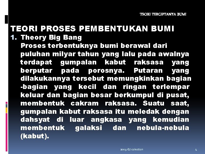 TEORI TERCIPTANYA BUMI TEORI PROSES PEMBENTUKAN BUMI 1. Theory Big Bang Proses terbentuknya bumi