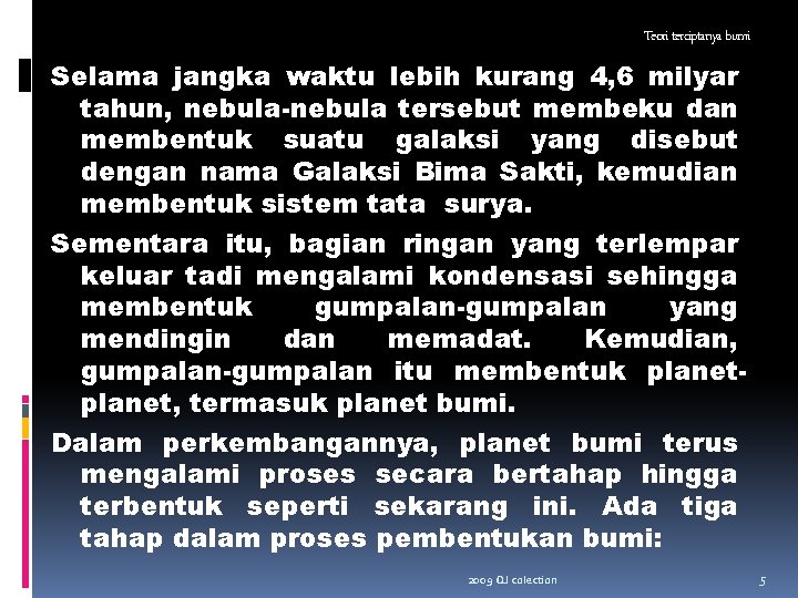 Teori terciptanya bumi Selama jangka waktu lebih kurang 4, 6 milyar tahun, nebula-nebula tersebut