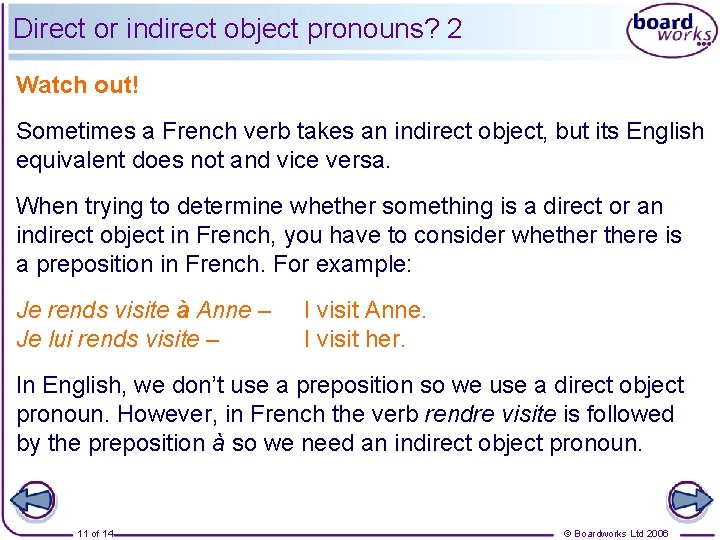 Direct or indirect object pronouns? 2 Watch out! Sometimes a French verb takes an