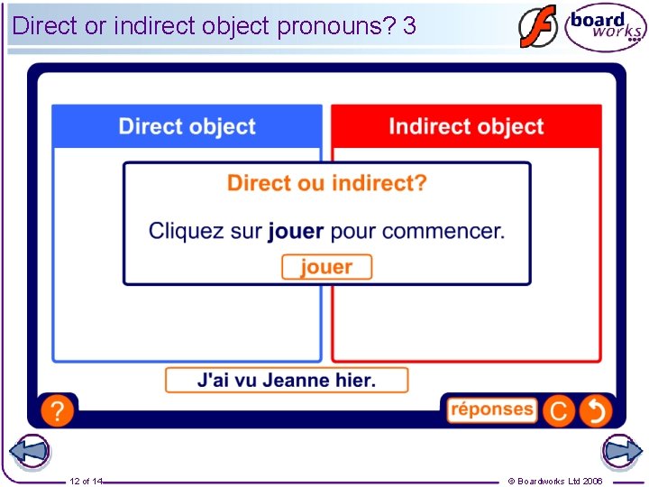 Direct or indirect object pronouns? 3 12 of 14 © Boardworks Ltd 2006 