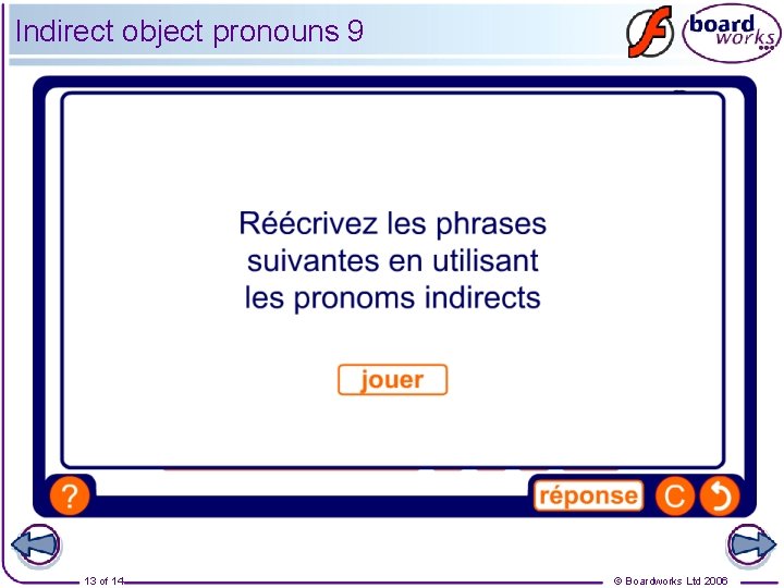 Indirect object pronouns 9 13 of 14 © Boardworks Ltd 2006 