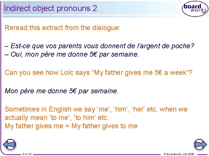 Indirect object pronouns 2 Reread this extract from the dialogue: – Est-ce que vos