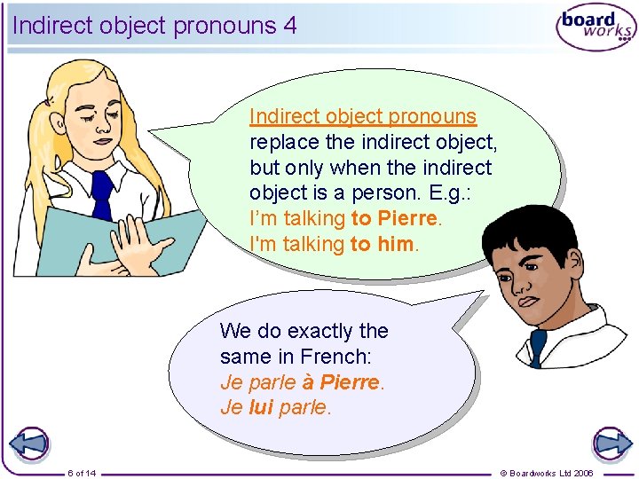 Indirect object pronouns 4 Indirect object pronouns replace the indirect object, but only when