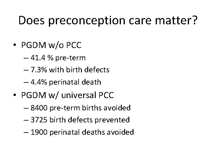Does preconception care matter? • PGDM w/o PCC – 41. 4 % pre-term –