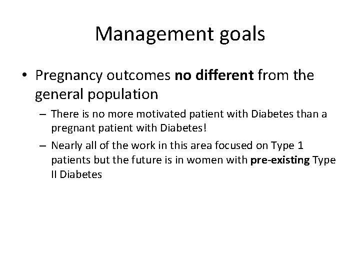 Management goals • Pregnancy outcomes no different from the general population – There is