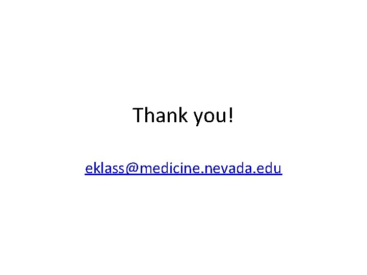 Thank you! eklass@medicine. nevada. edu 