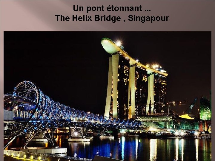 Un pont étonnant. . . The Helix Bridge , Singapour 15 
