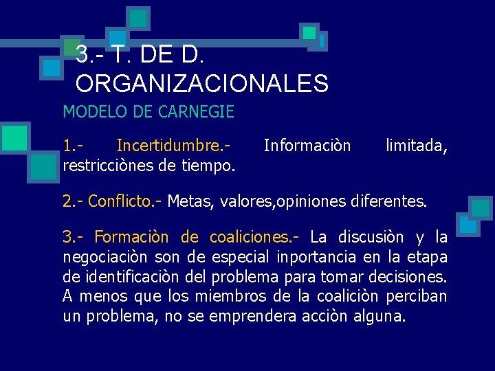 3. - T. DE D. ORGANIZACIONALES MODELO DE CARNEGIE 1. Incertidumbre. restricciònes de tiempo. 3. - T. DE D. ORGANIZACIONALES MODELO DE CARNEGIE 1. Incertidumbre. restricciònes de tiempo.