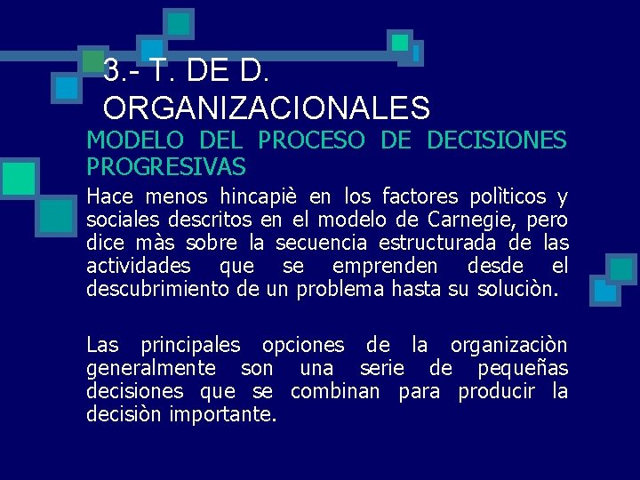 3. - T. DE D. ORGANIZACIONALES MODELO DEL PROCESO DE DECISIONES PROGRESIVAS Hace menos 3. - T. DE D. ORGANIZACIONALES MODELO DEL PROCESO DE DECISIONES PROGRESIVAS Hace menos