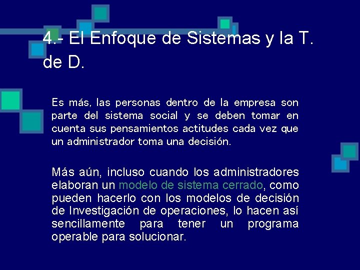 4. - El Enfoque de Sistemas y la T. de D. Es más, las 4. - El Enfoque de Sistemas y la T. de D. Es más, las