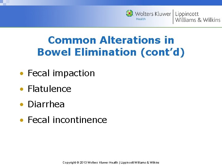 Common Alterations in Bowel Elimination (cont’d) • Fecal impaction • Flatulence • Diarrhea •