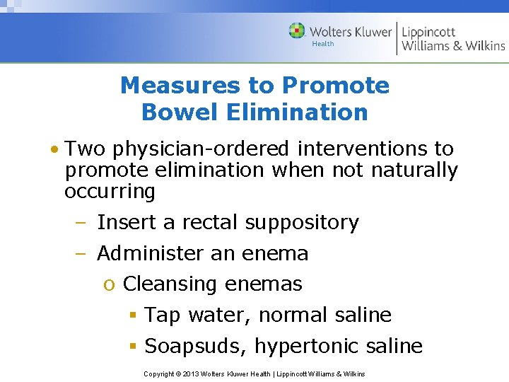 Measures to Promote Bowel Elimination • Two physician-ordered interventions to promote elimination when not