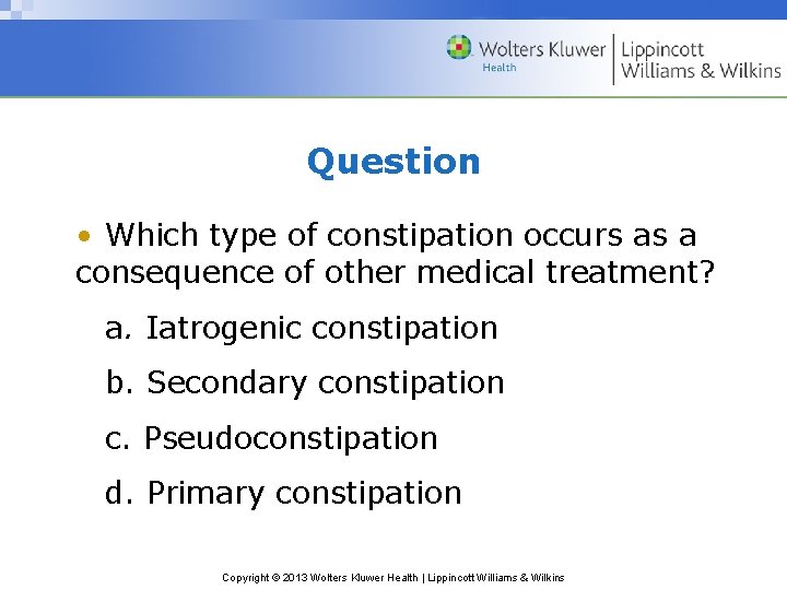 Question • Which type of constipation occurs as a consequence of other medical treatment?