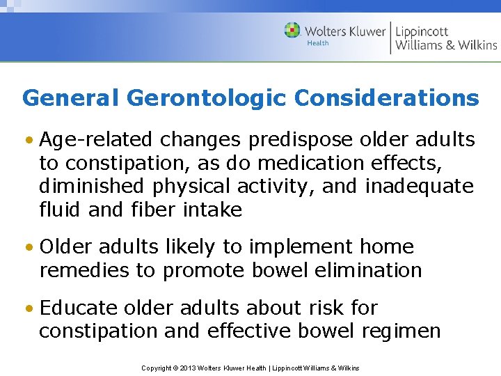 General Gerontologic Considerations • Age-related changes predispose older adults to constipation, as do medication