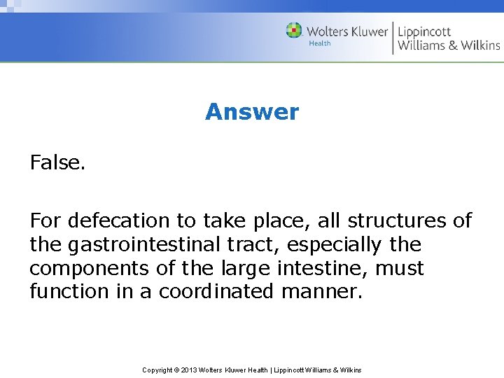 Answer False. For defecation to take place, all structures of the gastrointestinal tract, especially